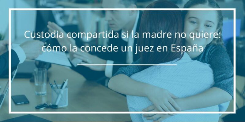 Custodia compartida si la madre no quiere